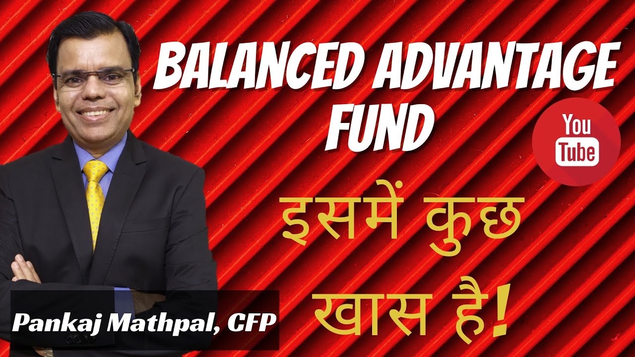 Balanced Advantage Fund. Explained by: Pankaj Mathpal