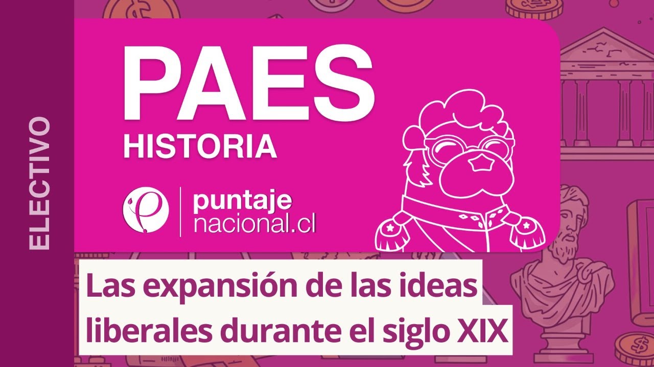 PAES | Historia | Las expansión de las ideas liberales durante el siglo XIX