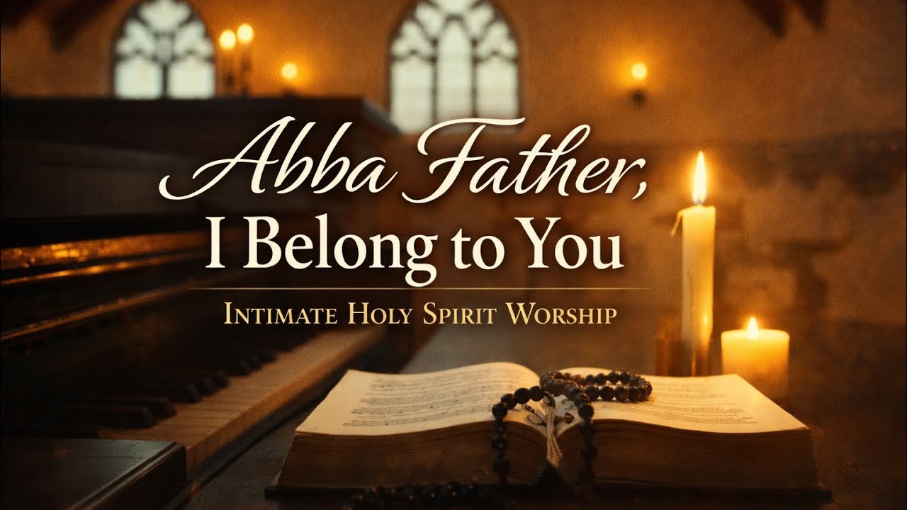 Abba Father, I Belong to You | Intimate Holy Spirit Worship