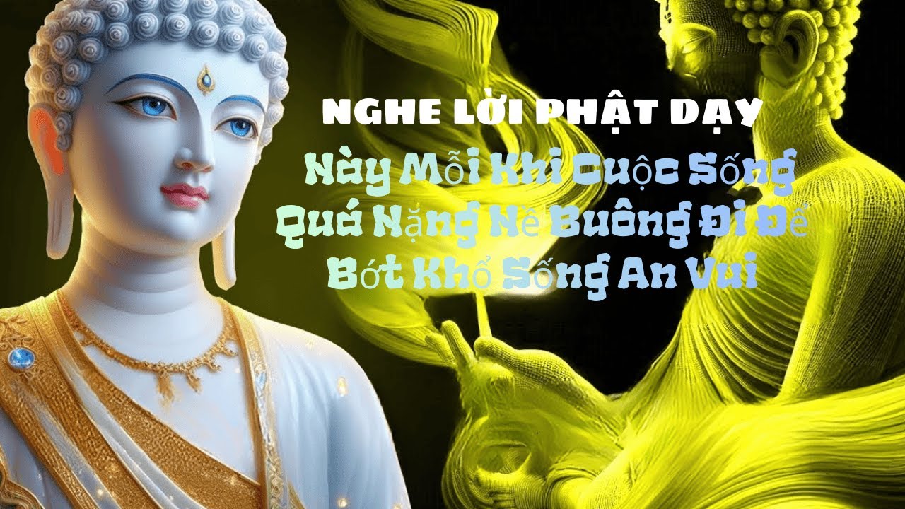 Nghe Lời Phật Dạy Này Mỗi Khi Cuộc Sống Quá Nặng Nề Buông Đi Để Bớt Khổ Sống An Vui#loiphatday