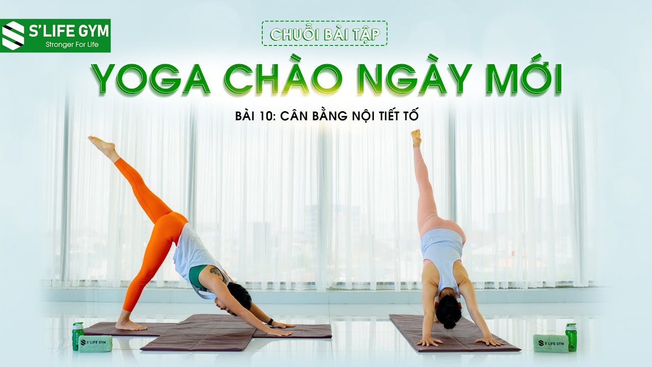 Yoga Chào Ngày Mới | Bài Tập Yoga Giúp Cân Bằng Nội Tiết Tố | S'LIFE GYM