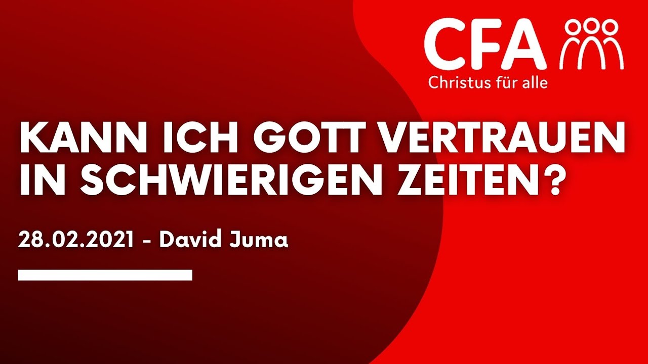 Predigt der CFA - Kann ich Gott vertrauen in schwierigen Zeiten? - David Juma 28.02.2021