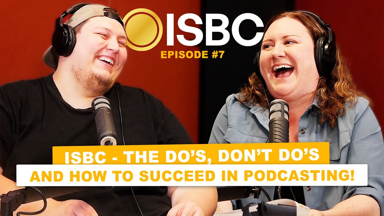 The Do's, Don't Do's & The Path On How To Succeed At Podcasting! | ISBC Official Podcast