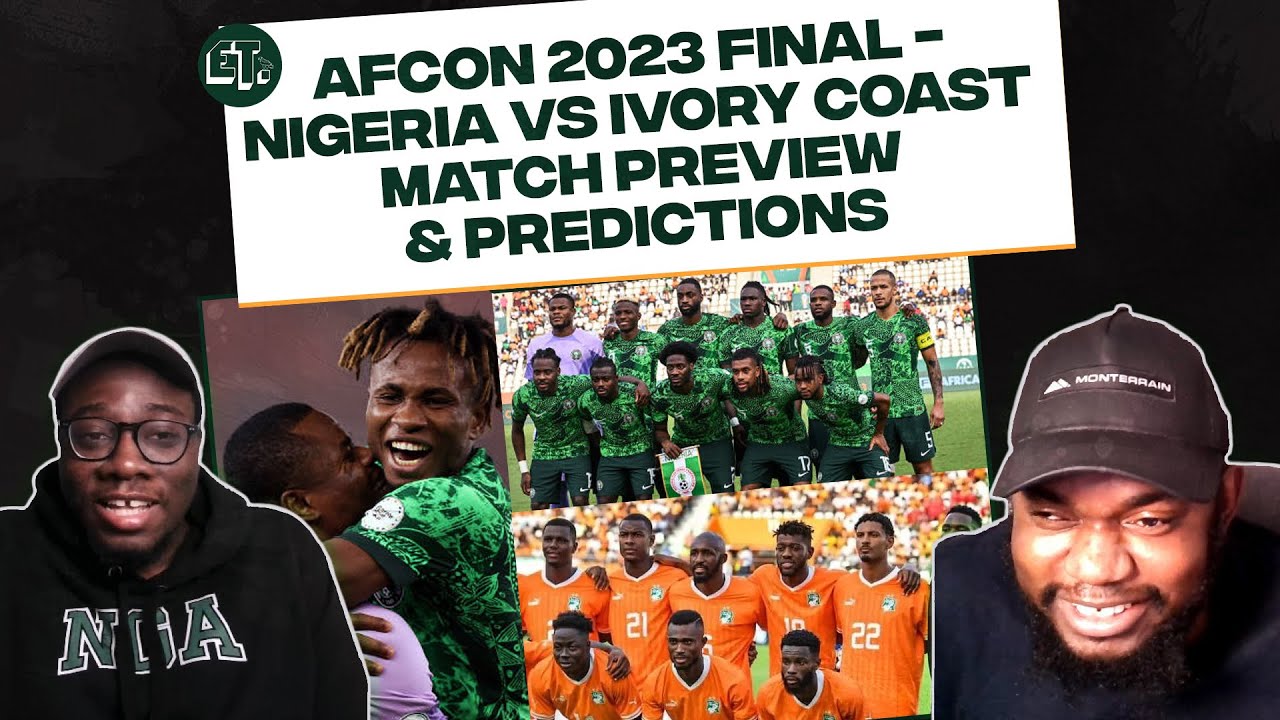 AFCON 2023 Final: Nigeria vs Ivory Coast Match Preview & Predictions | Super Eagles vs Elephants