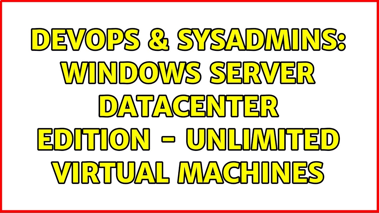 DevOps & SysAdmins: Windows Server Datacenter Edition - Unlimited Virtual Machines
