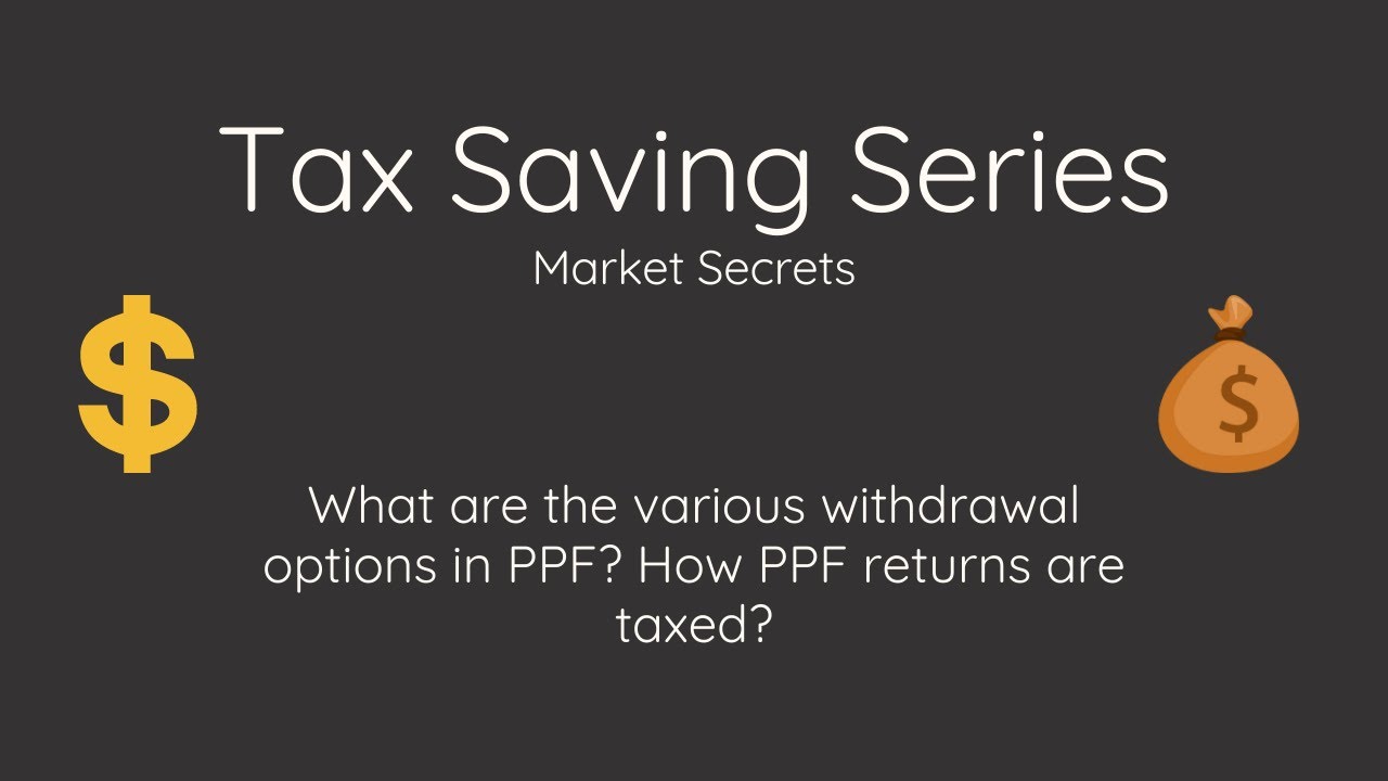 What are the various withdrawal options in PPF? How PPF returns are taxed?