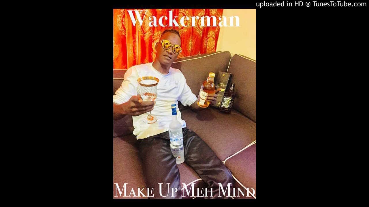 Wackerman - Make Up Meh Mind [ Chutney Soca 2018 ]