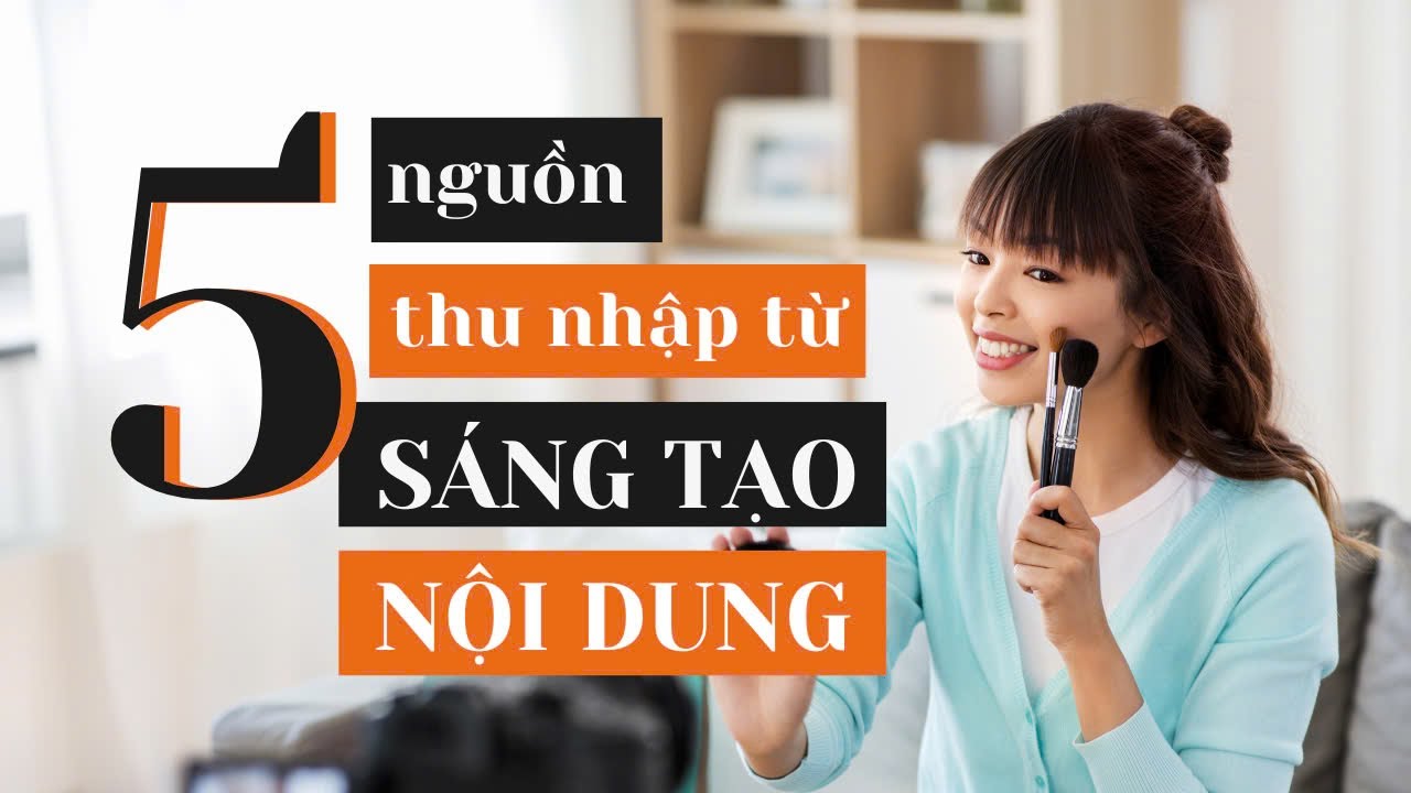 4 nhóm CÔNG VIỆC & 5 nguồn THU NHẬP TỪ SÁNG TẠO NỘI DUNG