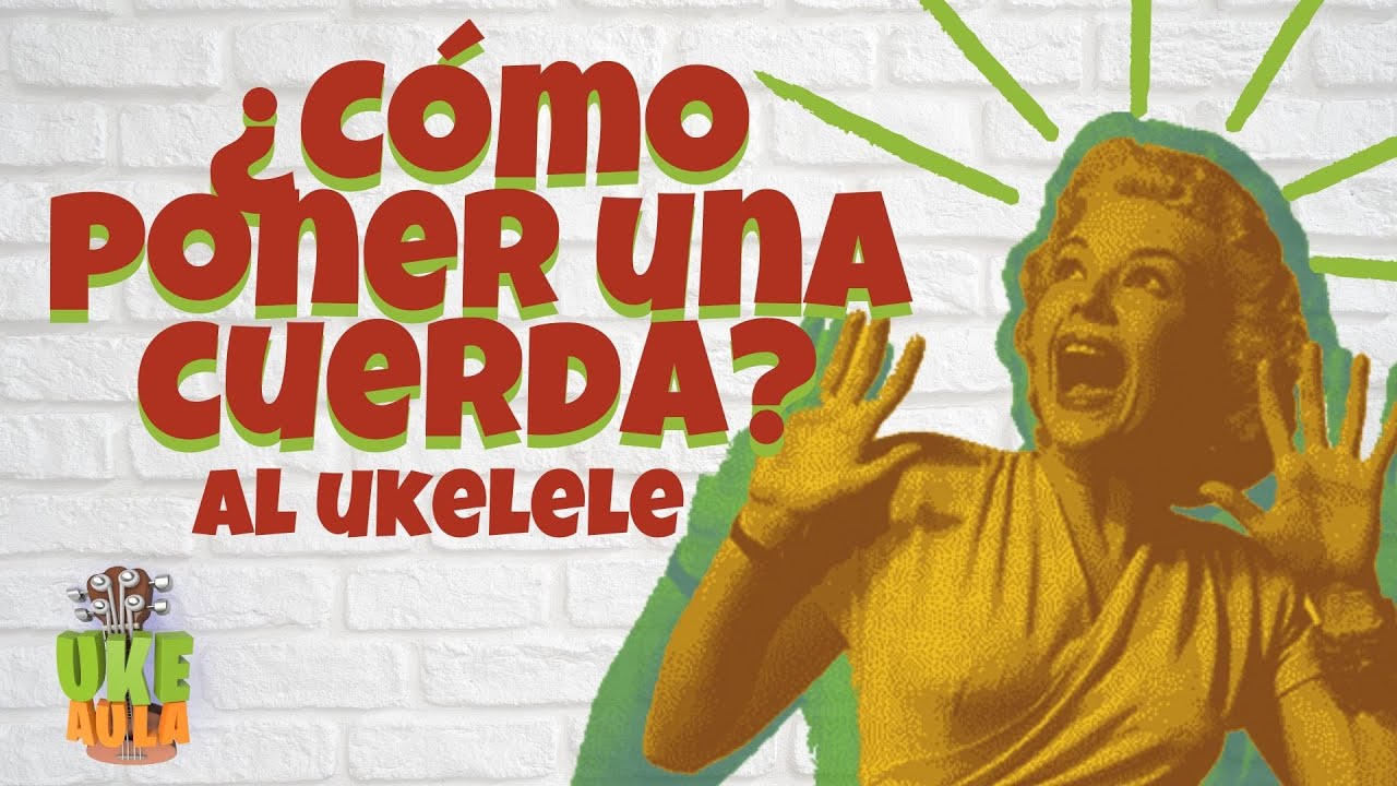 UkeAula | ✅ CAMBIAR CUERDAS al UKELELE [MUY FÁCIL].