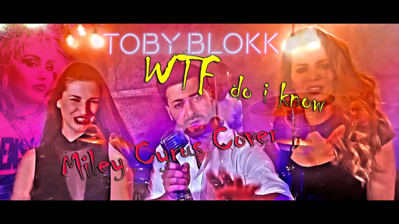 Miley Cyrus - WTF do i know ( Cover by TobyBlokk feat. Paul Paladi )