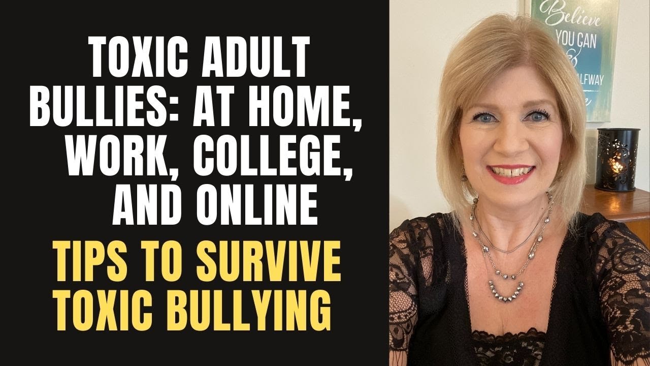 Toxic Adult Bullies: At Home, Work, College, & Online l Tips to Survive Toxic Bullying