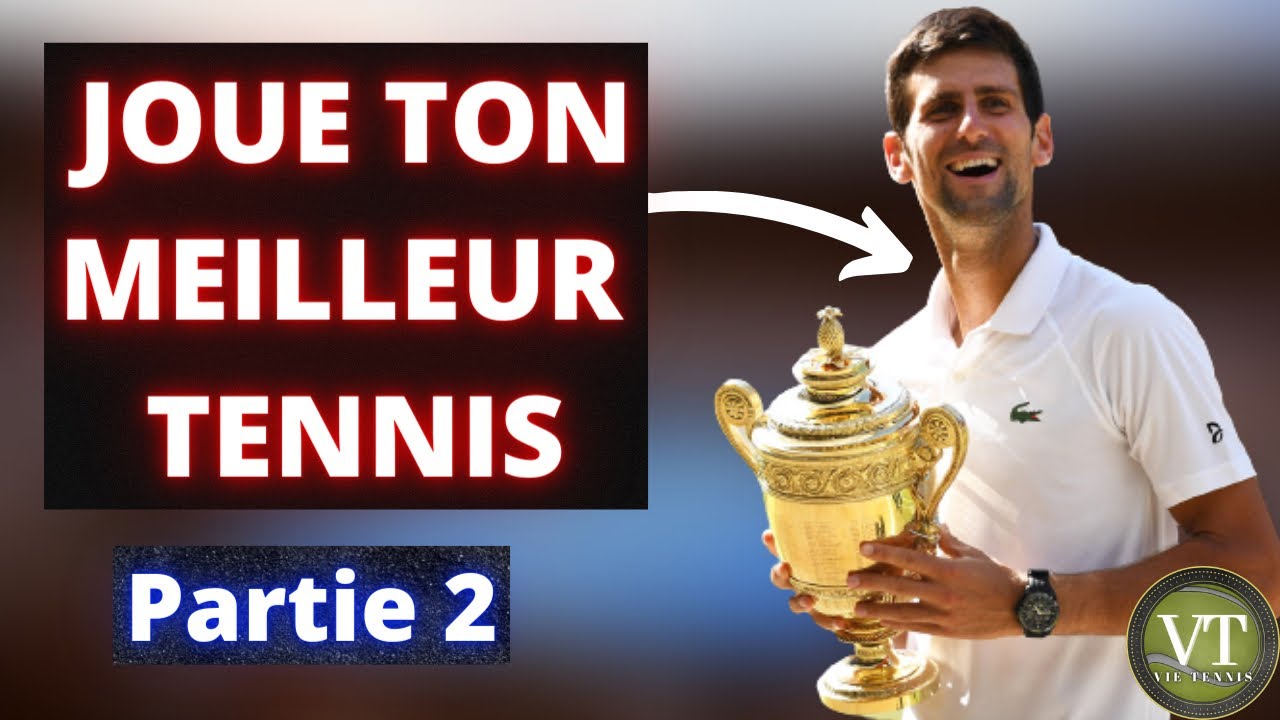 COMMENT JOUER SON MEILLEUR TENNIS EN MATCH ? (Partie 2)