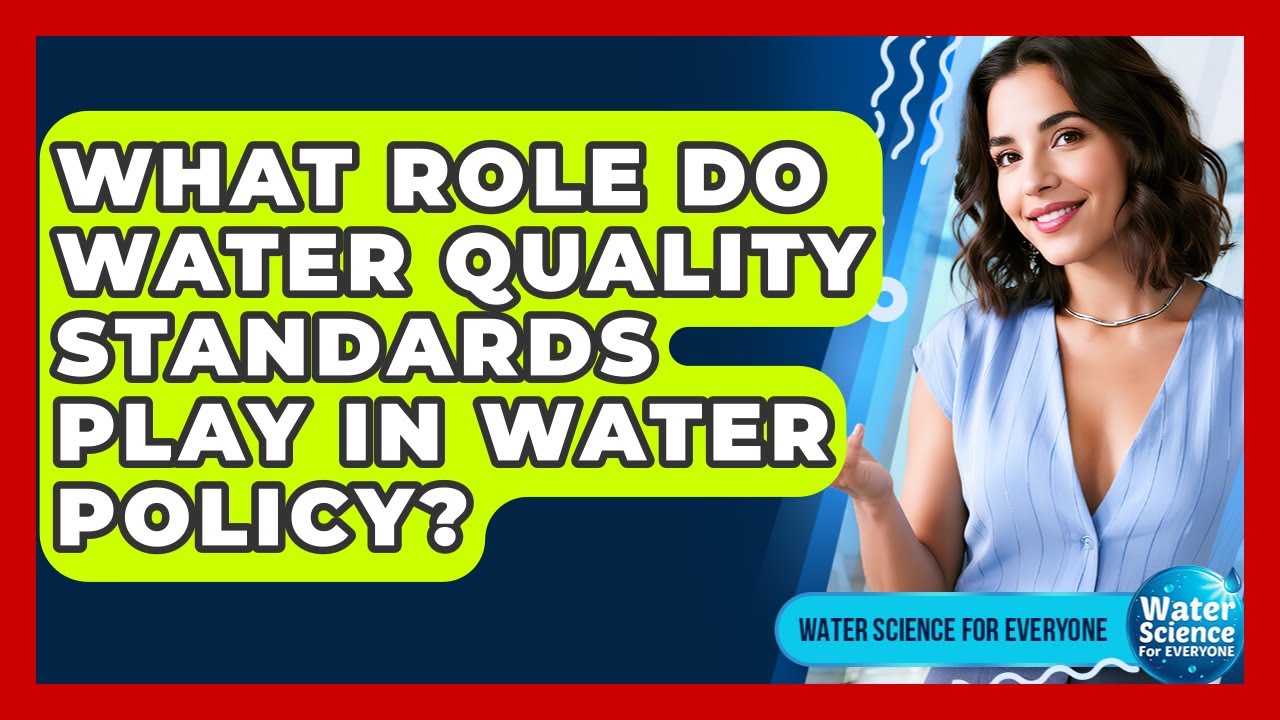 What Role Do Water Quality Standards Play In Water Policy? - Water Science For Everyone