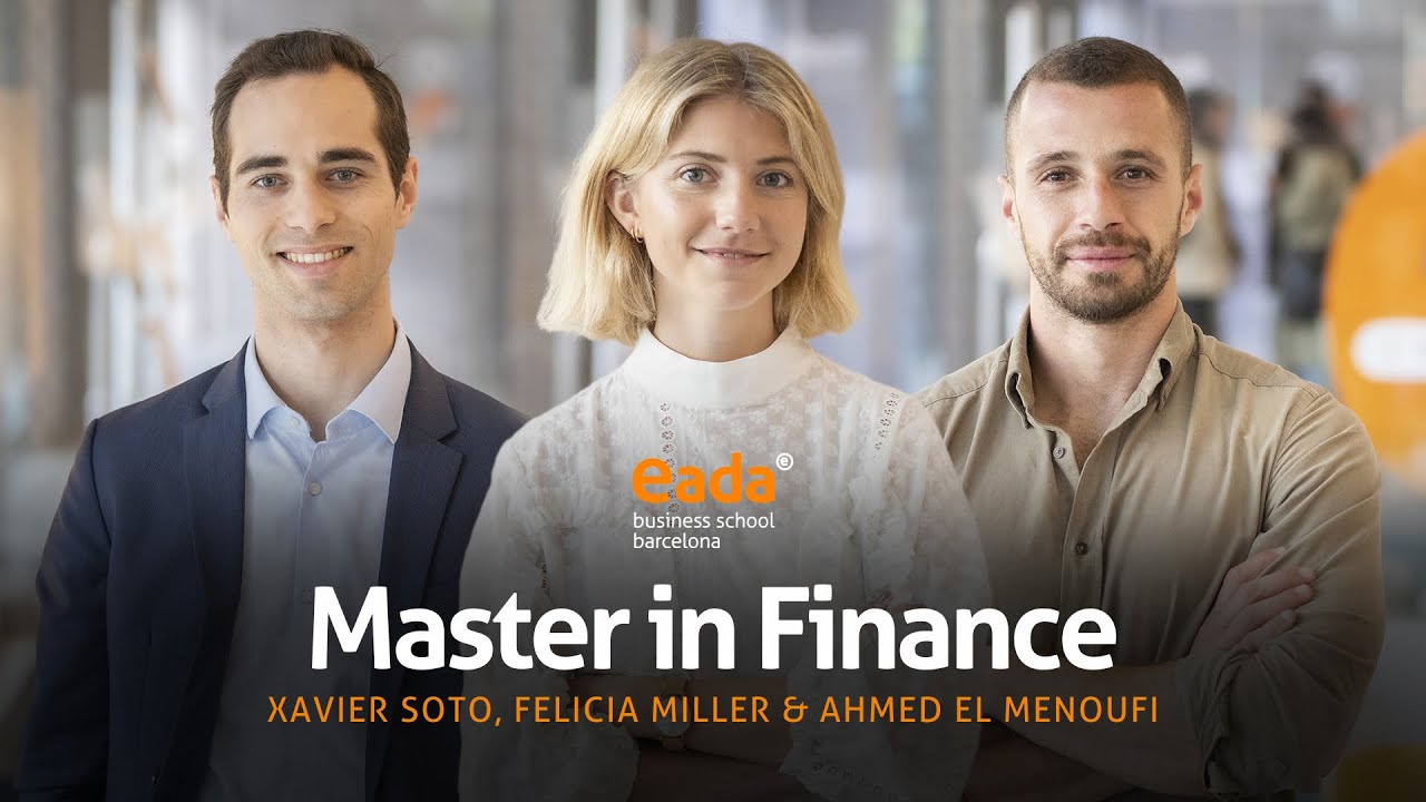 Master in Finance - The experience of Xavier, Felicia & Ahmed | EADA Business School