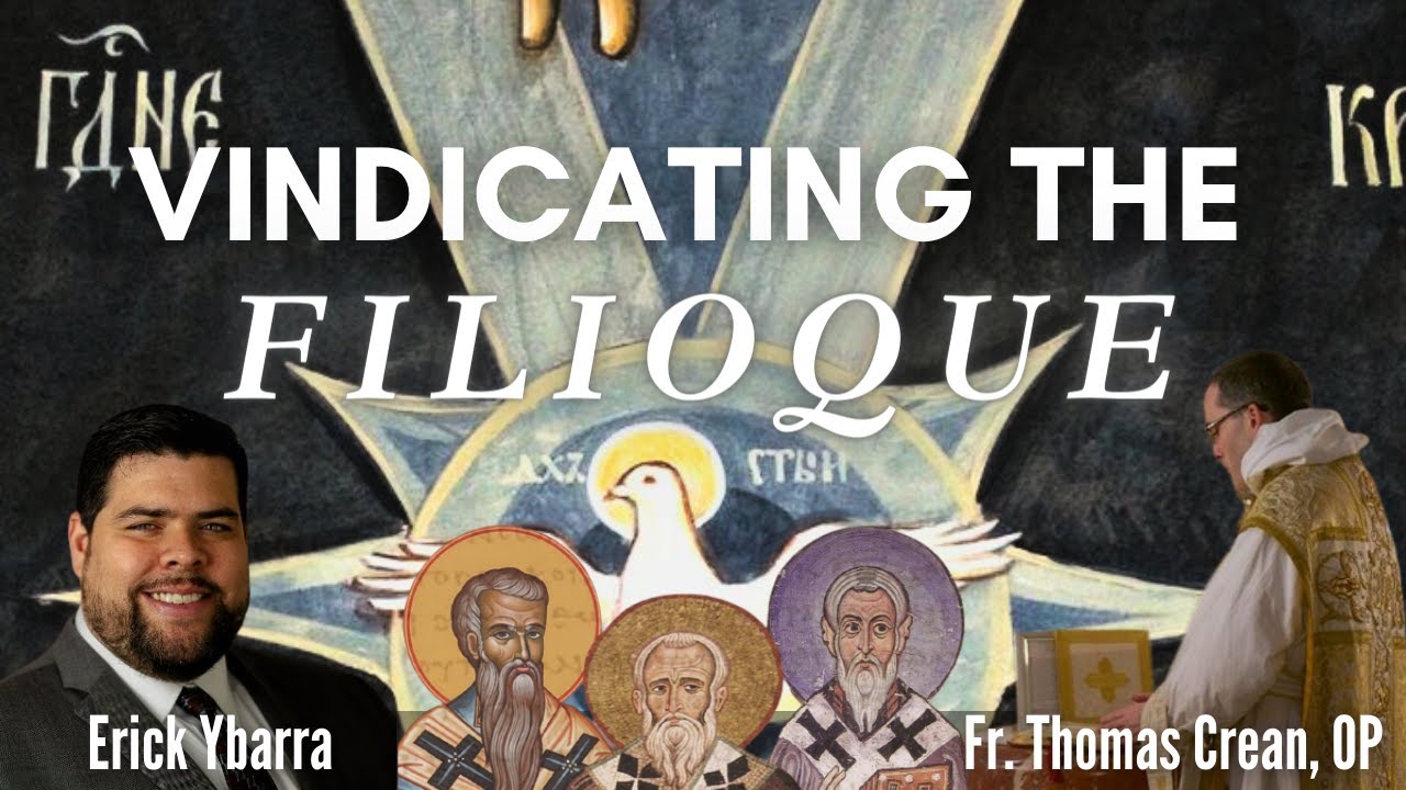 Vindicating the Filioque: Fr. Thomas Crean, OP & Erick Ybarra