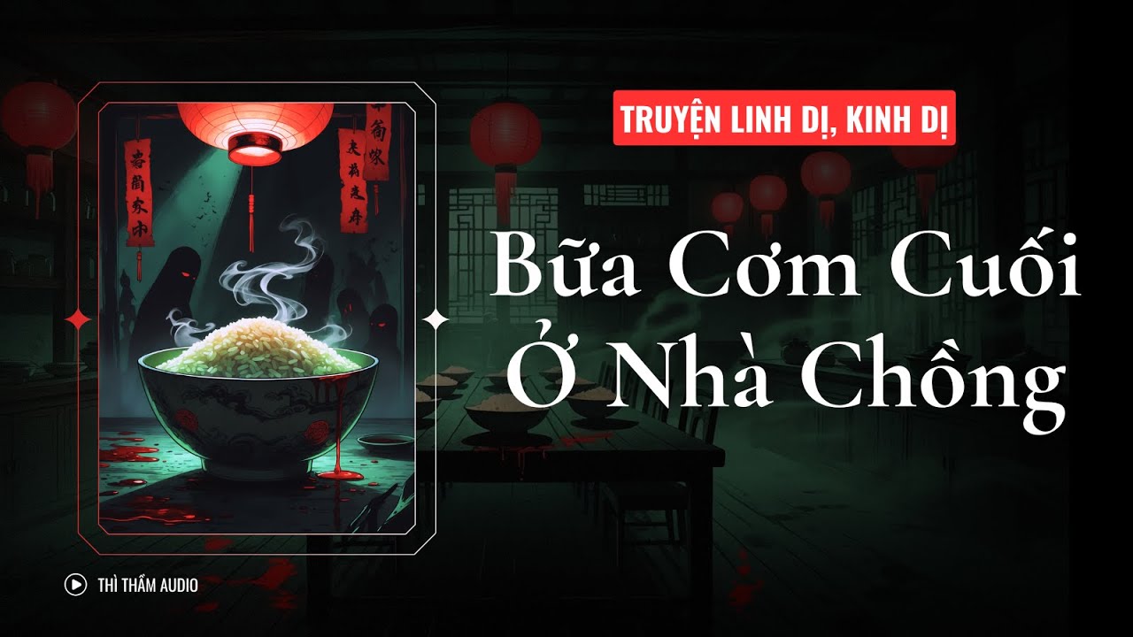 [ TRUYỆN KINH DỊ FULL] | BỮA CƠM CUỐI Ở NHÀ CHỒNG - THÌ THẦM AUDIO