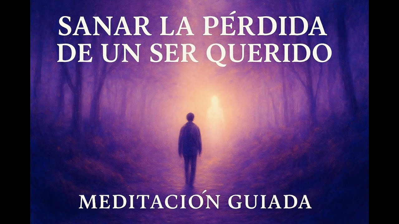 Sanar la P&eacute;rdida de un Ser Querido | Meditaci&oacute;n Guiada