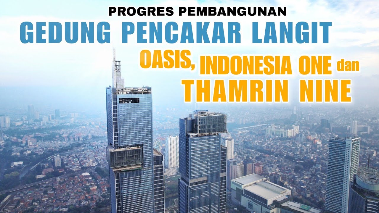 Progres Gedung Oasis Taspen, Thamrin Nine & Indonesia One | Pantauan Udara Progres Gedung Tertinggi