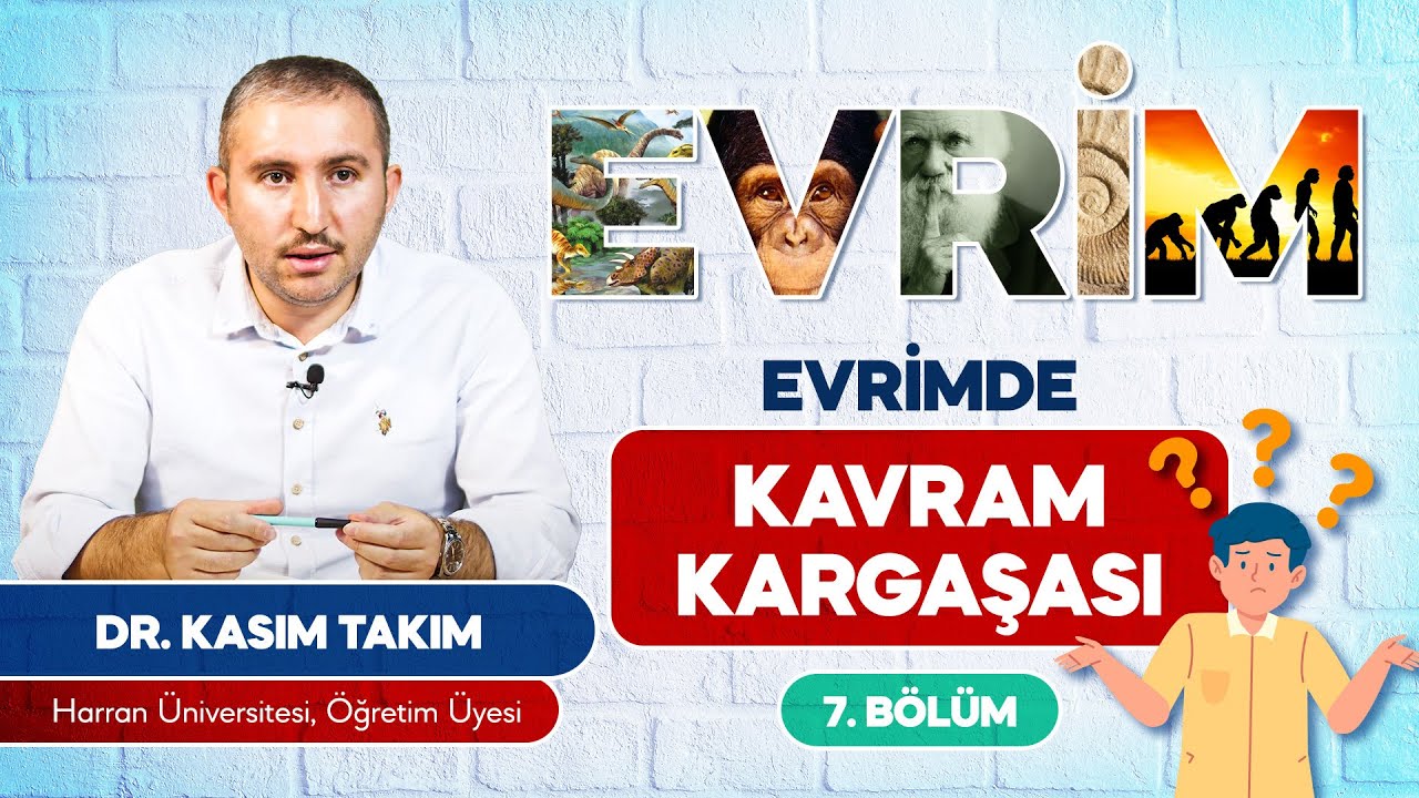 Evrim ve Yaratılış 7 - Evrimde Kavram Kargaşası - Mutasyon & Adaptasyon | Do&ccedil;. Dr. Kasım Takım