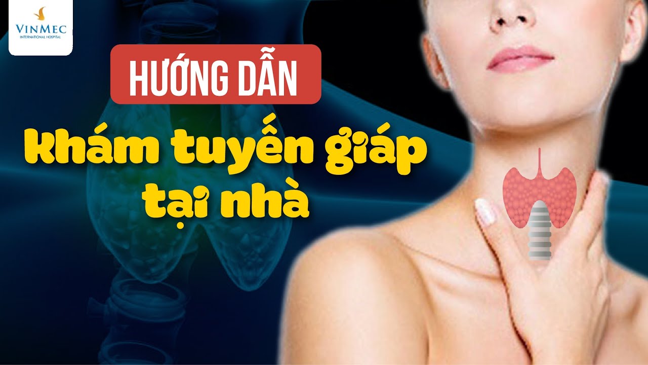 C&aacute;c dấu hiệu bệnh l&yacute; u tuyến gi&aacute;p v&agrave; c&aacute;ch tự kh&aacute;m | BS L&ecirc; Thị My, BV Vinmec Times City
