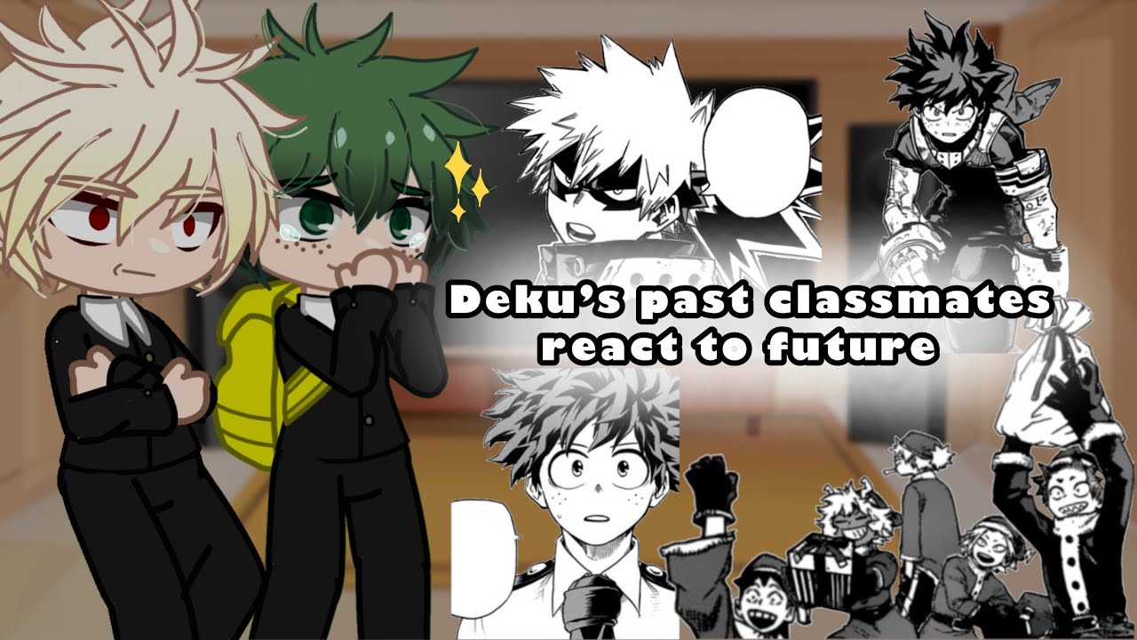Deku's past classmates react to future [] Part 1/3 [] Mha/Bnha [] No ships [] Gacha Club