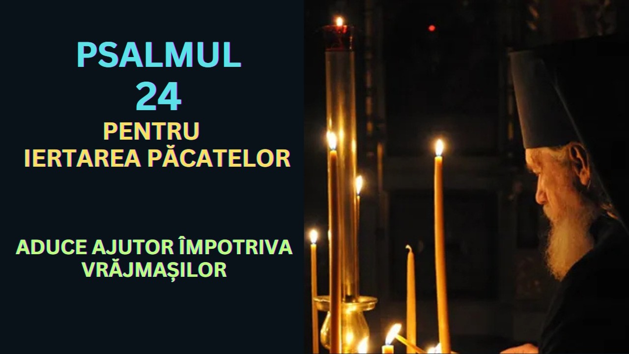 Psalmul 24, rostit de 7 ori pentru a cere milă, izbăvire din suferințe, luminarea minții și întărire