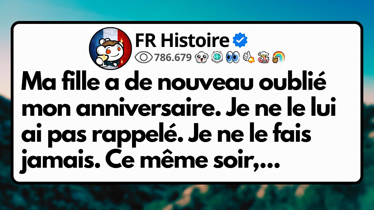 Ma fille a de nouveau oublié mon anniversaire. Je ne le lui ai pas rappelé. Je ne le fais jamais...