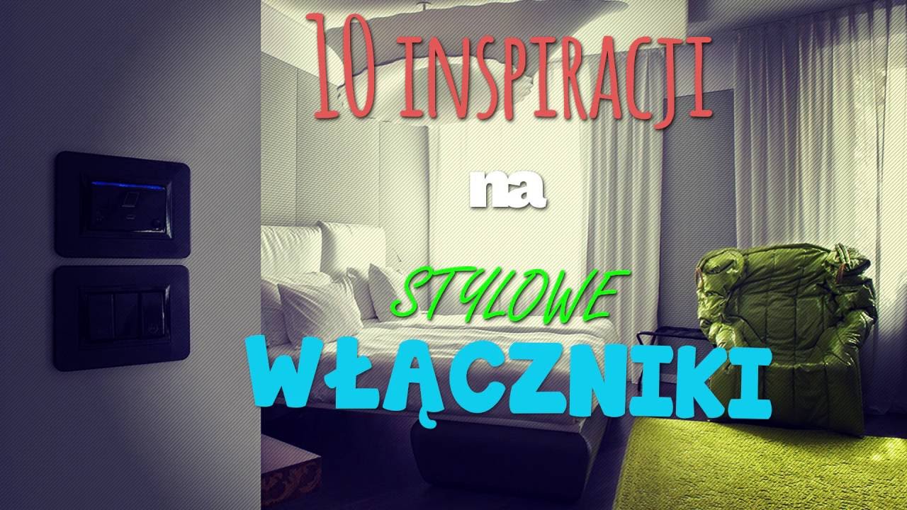 10 inspiracji na designerskie włączniki.