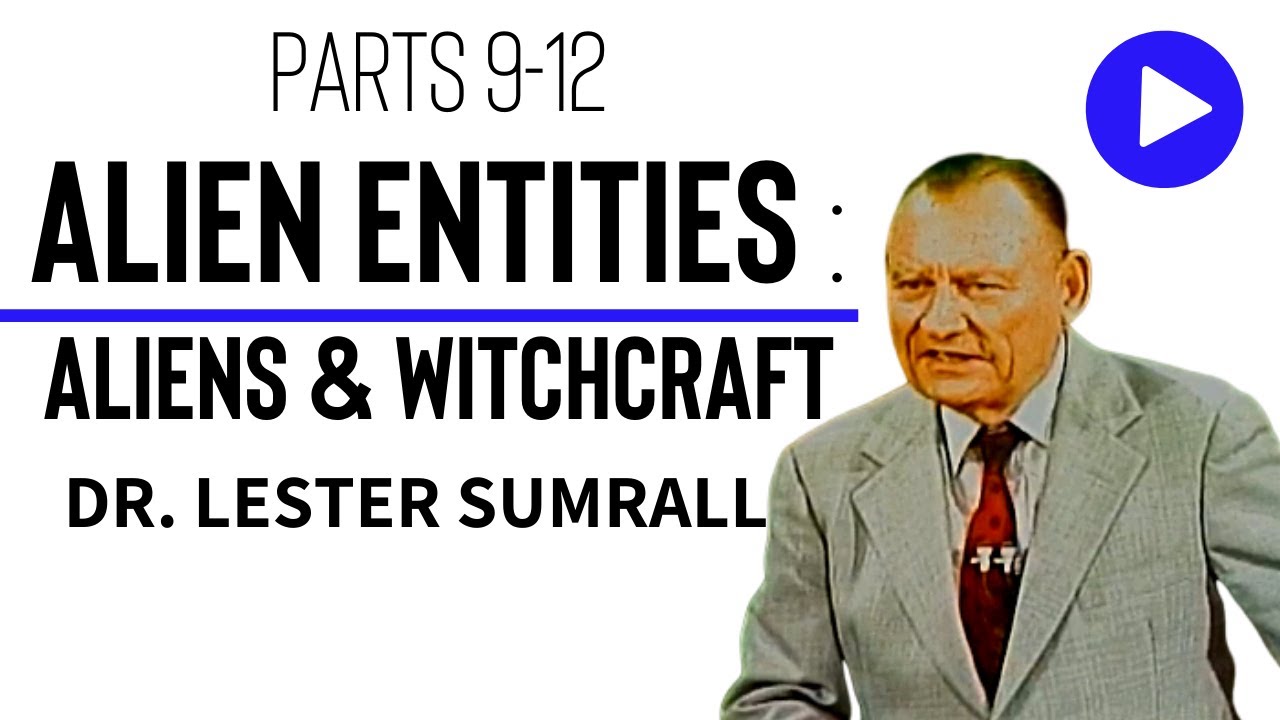 Alien Entities (Pt 9-12):  Aliens, Witchcraft, & Crime - Dr. Lester Sumrall