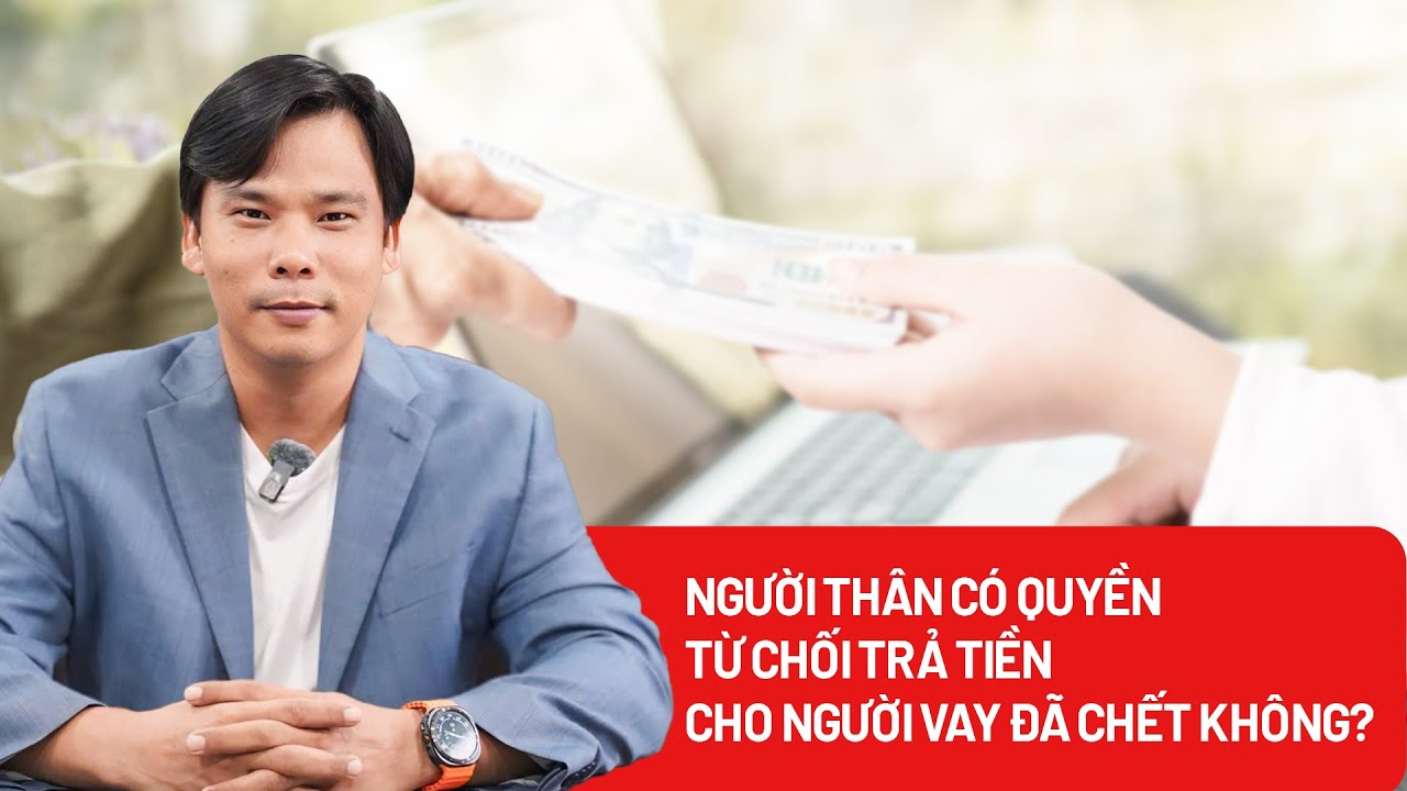 Người vay tiền chết, hợp đồng vay tiền sẽ được xử lý như thế nào? - PLO