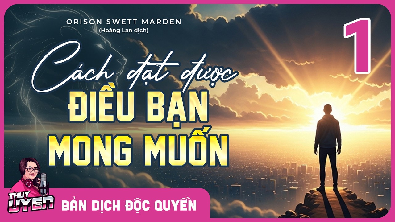 [Sách nói] Cách Đạt Được Điều Bạn Mong Muốn - Tập 1 | Orison Swett Marden