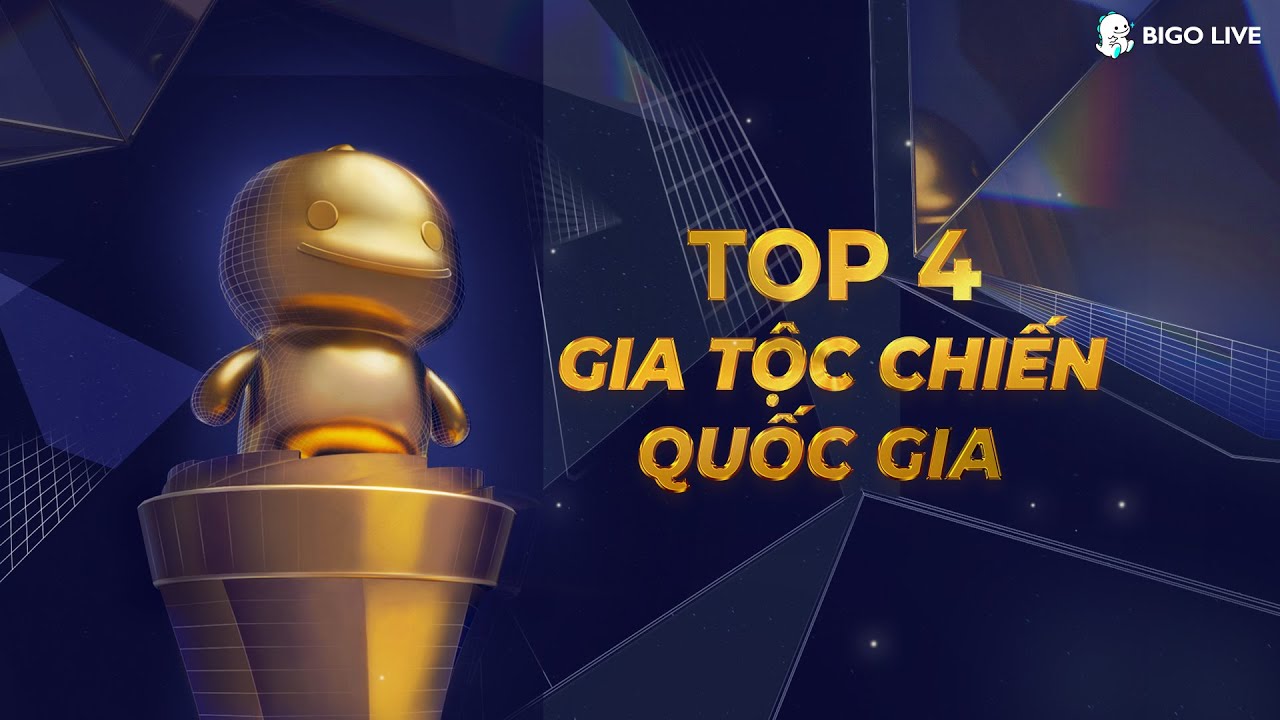 Bigo Live Việt Nam | TOP 4 Tộc Chiến Quốc Gia 2021