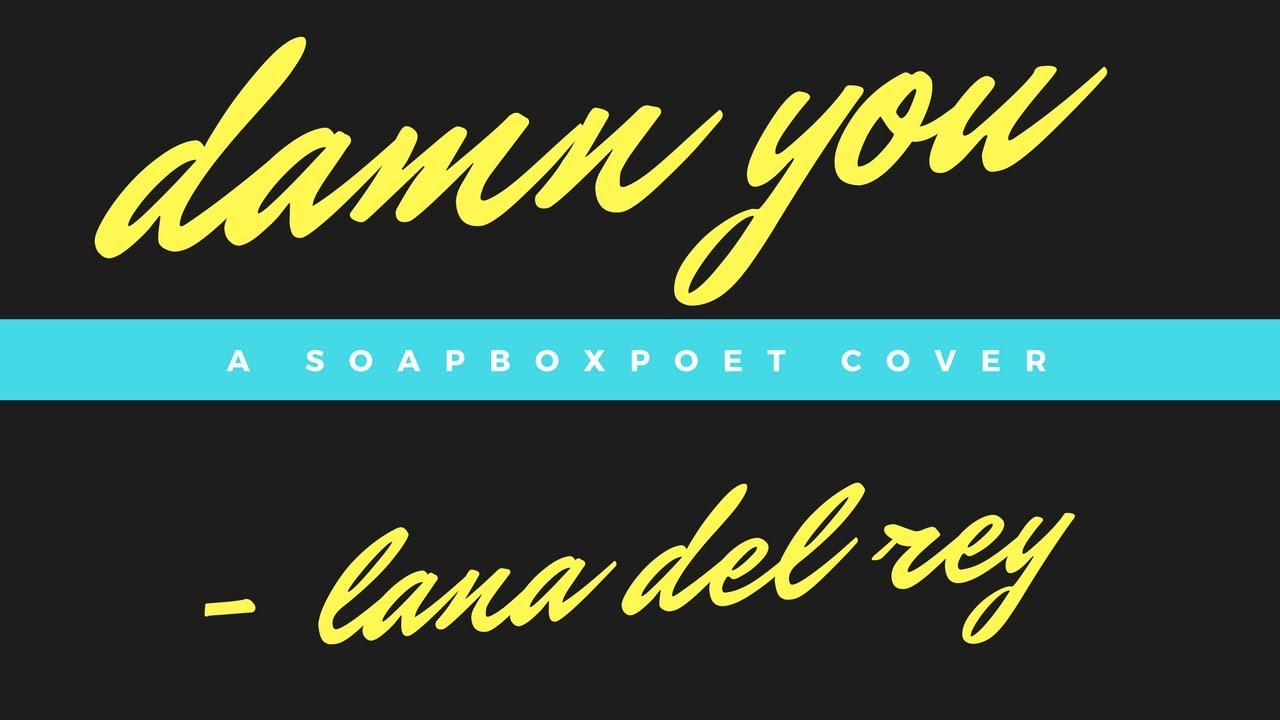 Damn You - Lana Del Rey \\ *SOAPBOXPOET COVER*