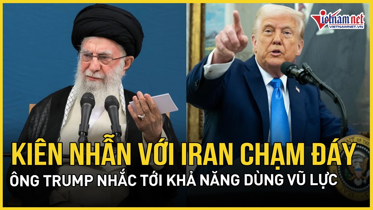 Kiên nhẫn với Iran chạm đáy, ông Trump nhắc tới khả năng dùng vũ lực, Mỹ bắt tay Israel hành động