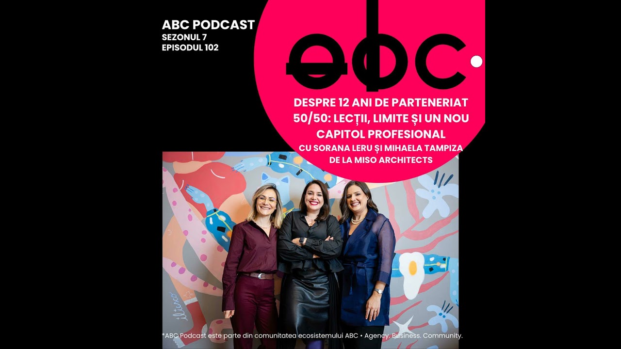 aBC Podcast #7.102: Despre 12 ani de parteneriat 50/50 • lecții, limite și un nou capitol, cu Sor...
