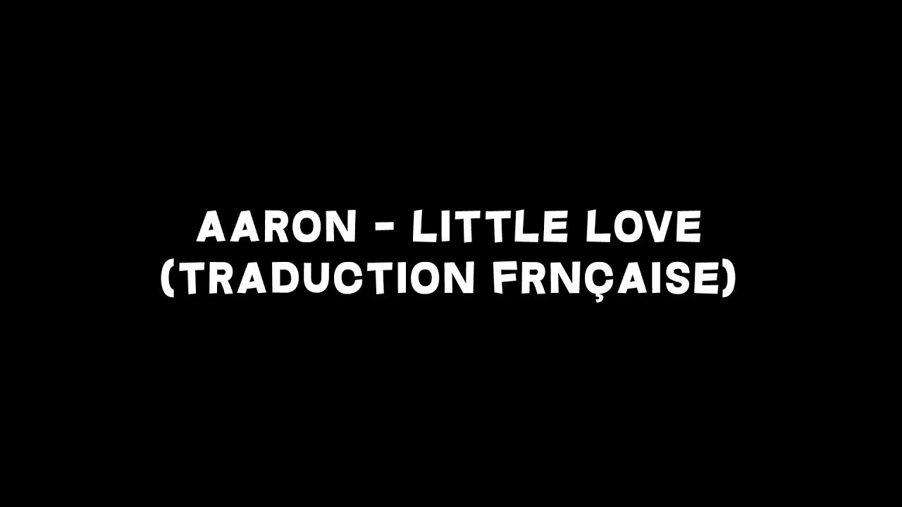 Aaron - Little Love (Traduction Fran&ccedil;aise)