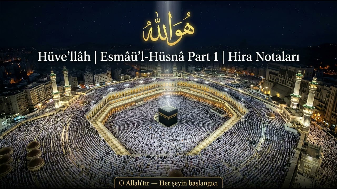 Hüve'llâh — Esmâü'l-Hüsnâ Part 1