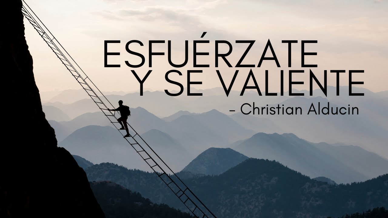 Esfuérzate y Se Valiente | Christian Alducin