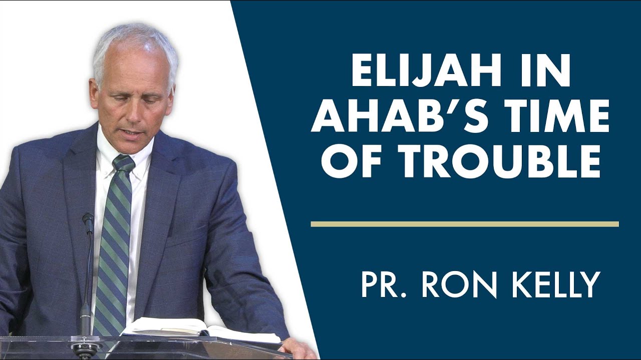 Elijah in Ahab’s Time of Trouble | Pastor Ron Kelly