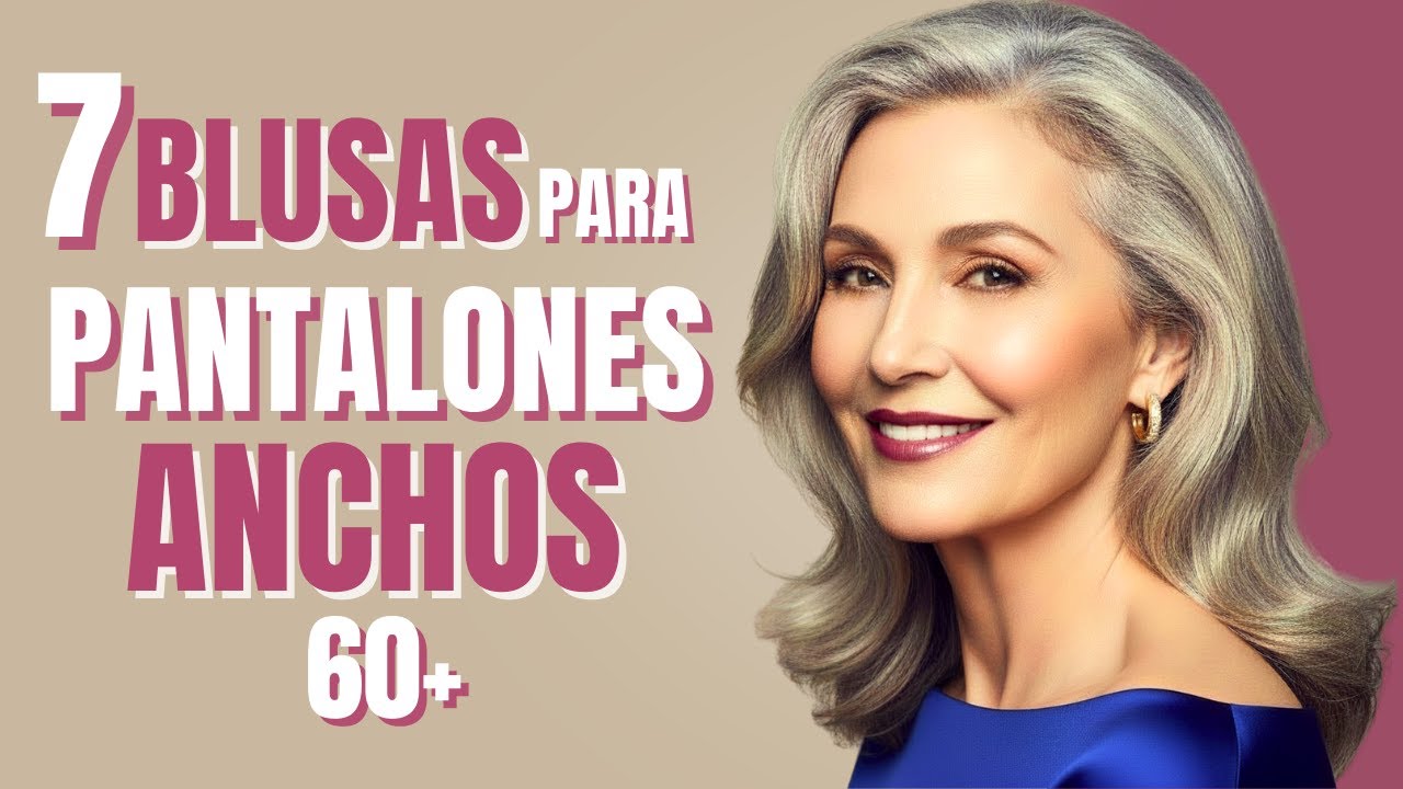 7 BLUSAS ELEGANTES que Sí Estilizan con PANTALONES ANCHOS a los 60+