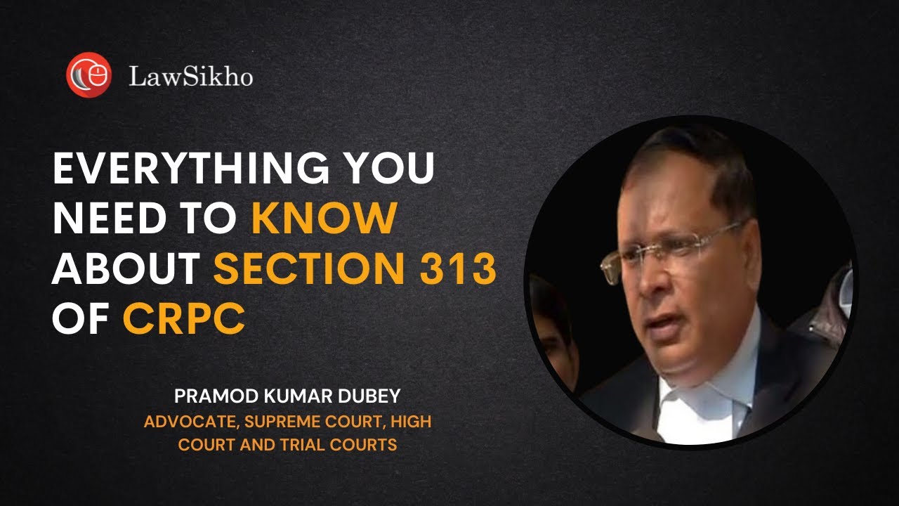 Everything you need to know about Section 313 of CrPC | Pramod Kumar Dubey | LawSikho