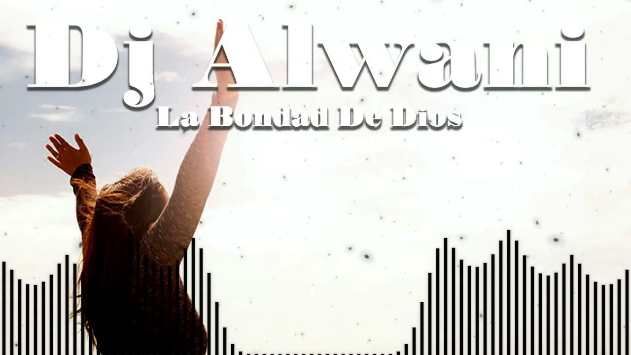 Dj Alwani - La Bondad De Dios