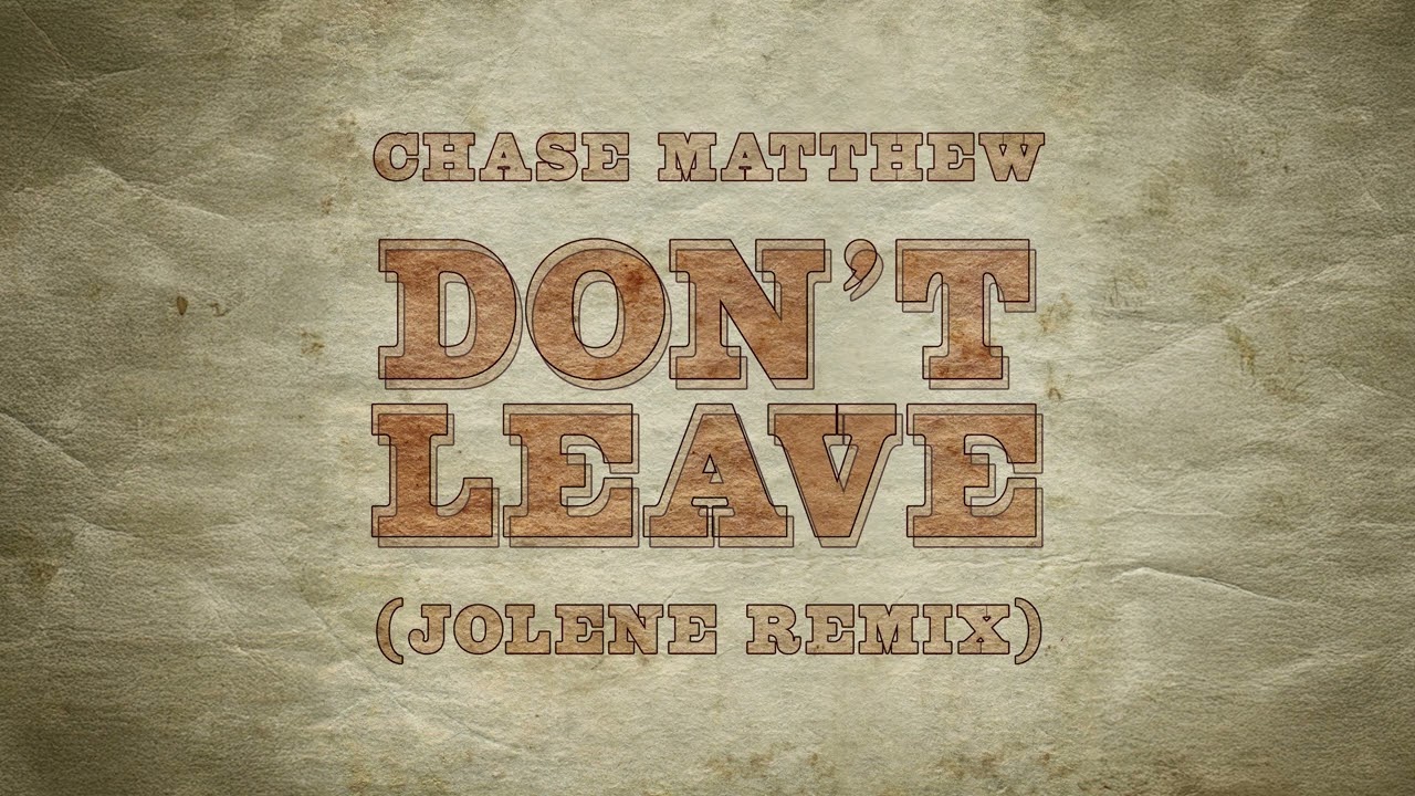 Chase Matthew - Don't Leave (Jolene Remix) [Audio]