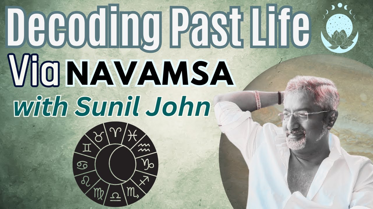 Decoding Past Life Through Navamsa with Sunil John