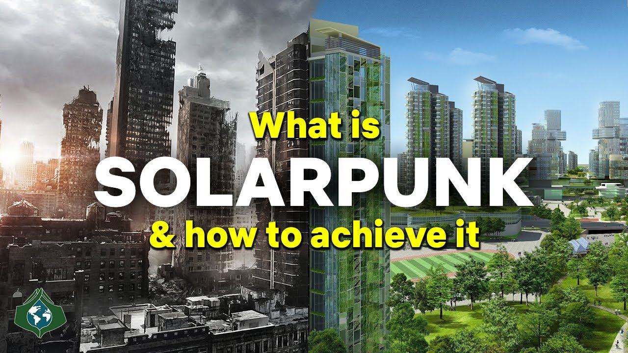 Your Solarpunk Guide: From Dystopia to Utopia and Beyond