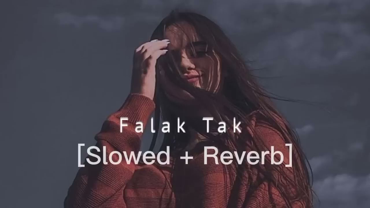 🎧 Falak Tak – Slowed + Reverb | Lofi Version 🌙