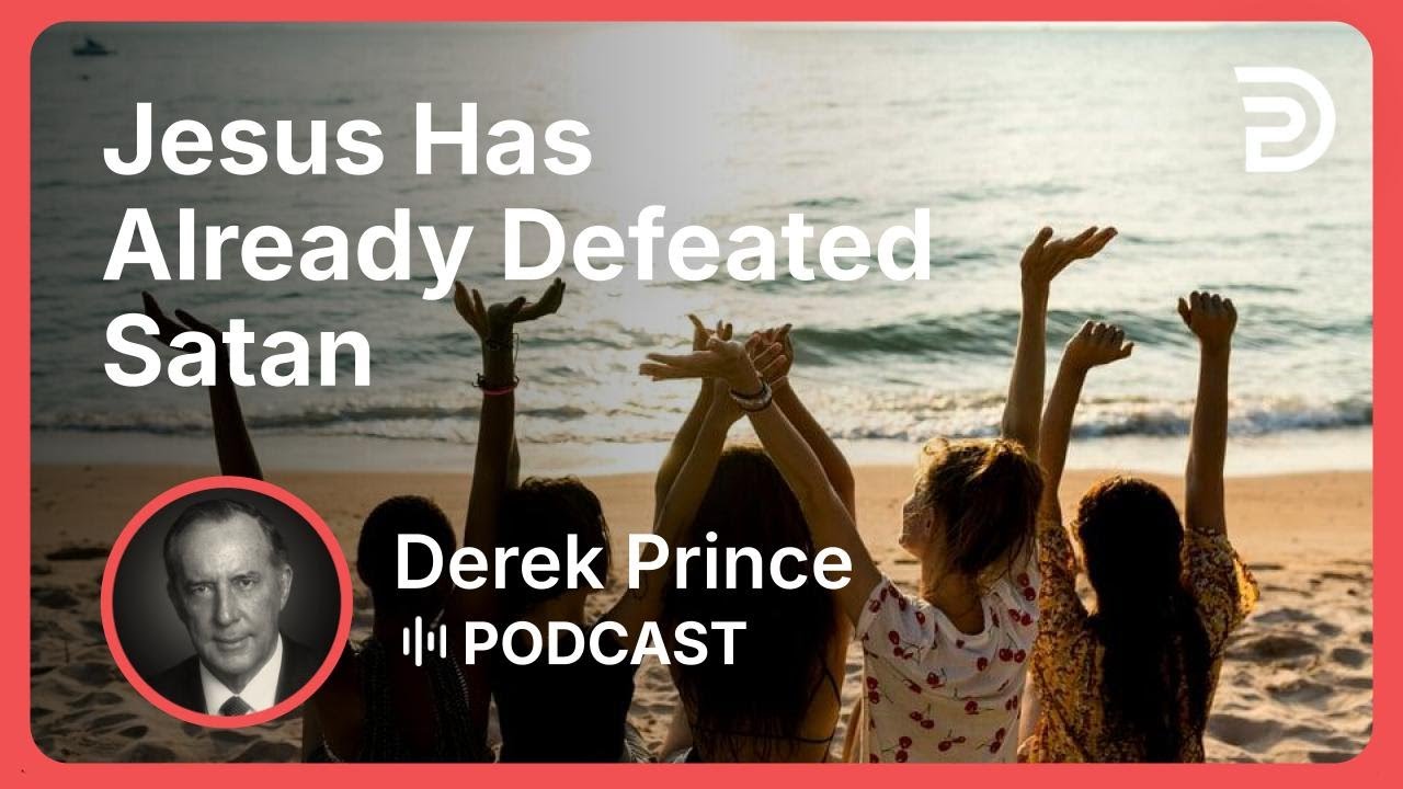 Jesus Has Already Defeated Satan | Part 3 - How to Overcome Evil | Derek Prince