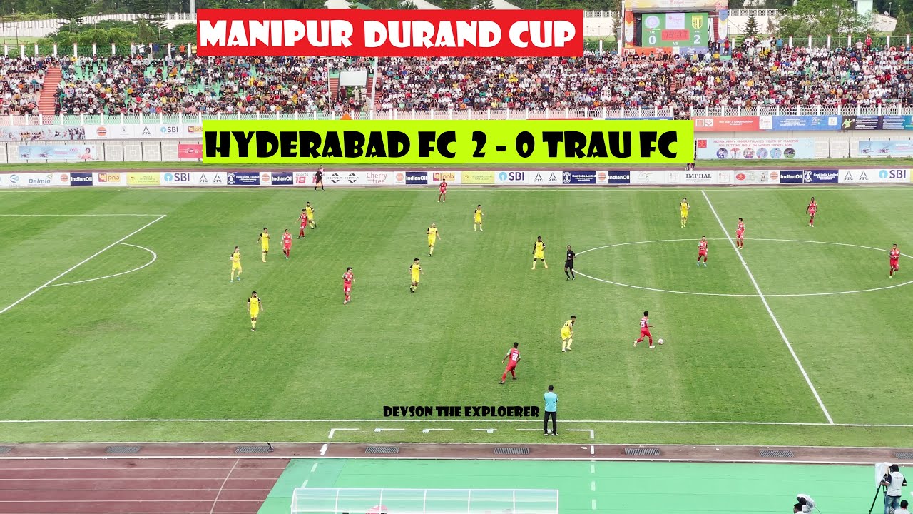 HYDERABAD FC vs TRAU FC || DURAND CUP MANIPUR || KHUMAN LAMPAK MAIN STADIUM IMPHAL