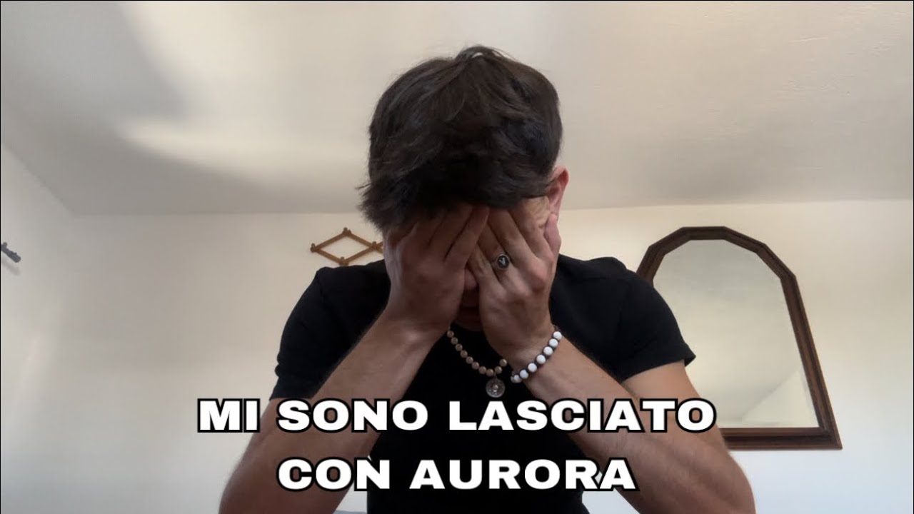 MI SONO LASCIATO CON AURORA. Vi spiego come sto…