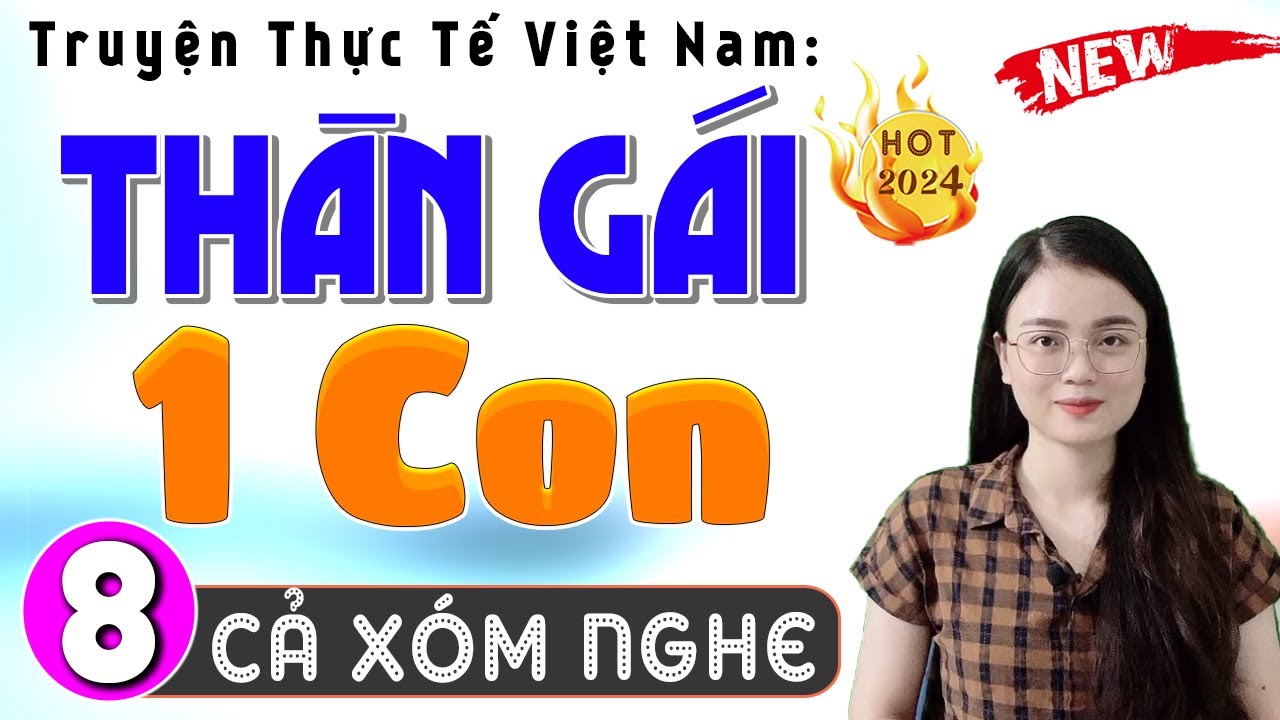 [Tập 8] THÂN GÁI MỘT CON - Truyện thực tế việt nam có thật 2024 #mcthuhue
